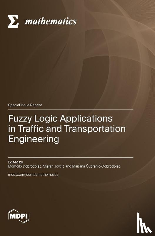 Dobrodolac, Momčilo - Fuzzy Logic Applications in Traffic and Transportation Engineering