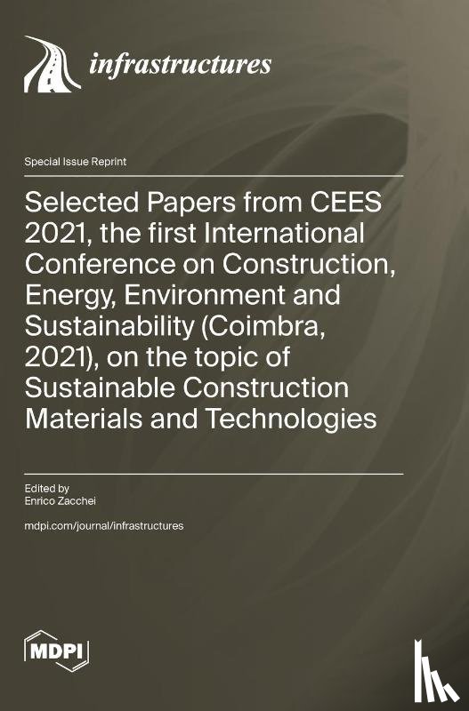 Zacchei, Enrico - Selected Papers from CEES 2021, the first International Conference on Construction, Energy, Environment and Sustainability (Coimbra, 2021), on the topic of Sustainable Construction Materials and Technologies