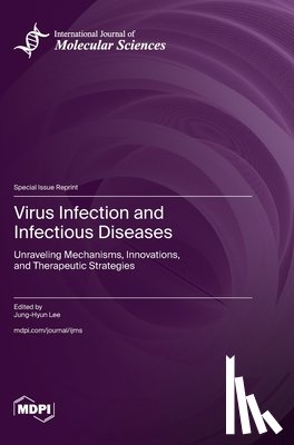 Lee, Jung-Hyun - Virus Infection and Infectious Diseases: Unraveling Mechanisms, Innovations, and Therapeutic Strategies