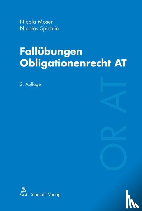 Moser, Nicola, Spichtin, Nicolas - Fallübungen Obligationenrecht AT