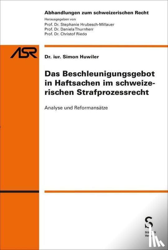 Huwiler, Simon - Das Beschleunigungsgebot in Haftsachen im schweizerischen Strafprozessrecht