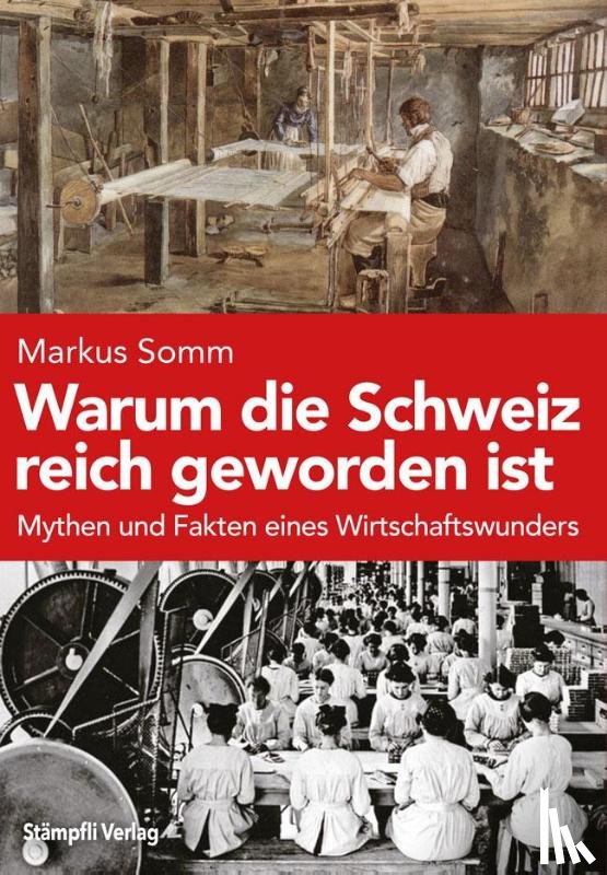 Somm, Markus - Warum die Schweiz reich geworden ist
