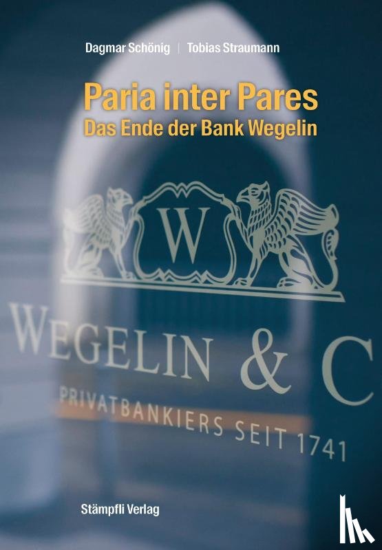 Schönig, Dagmar, Straumann, Tobias - Paria inter Pares - Das Ende der Bank Wegelin