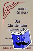 Steiner, Rudolf - Das Christentum als mystische Tatsache und die Mysterien des Altertums