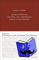 Steiner, Rudolf - Die Beantwortung von Welt- und Lebensfragen durch Anthroposophie