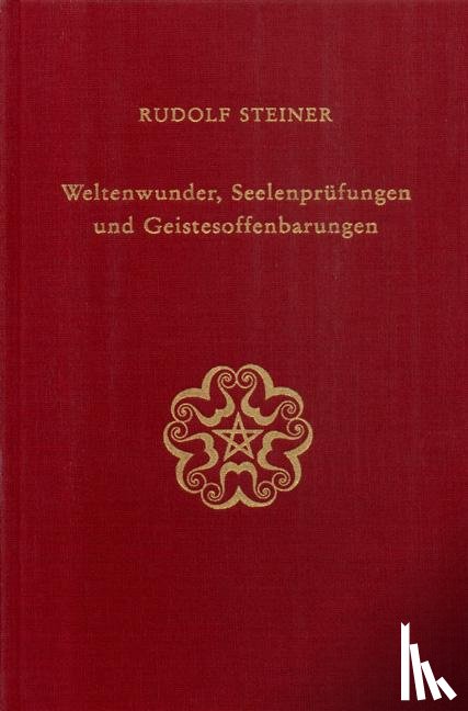 Steiner, Rudolf - Weltenwunder, Seelenprüfungen und Geistesoffenbarungen