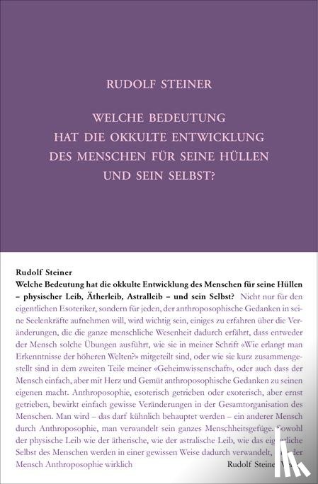 Steiner, Rudolf - Welche Bedeutung hat die okkulte Entwicklung des Menschen für seine Hüllen - physischen Leib, Ätherleib, Astralleib - und sein Selbst?