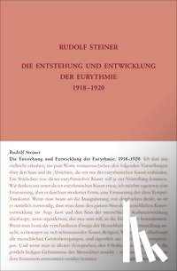 Steiner, Rudolf - Die Entstehung und Entwicklung der Eurythmie 1918-1920