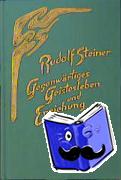 Steiner, Rudolf - Gegenwärtiges Geistesleben und Erziehung