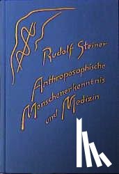 Steiner, Rudolf - Anthroposophische Menschenerkenntnis und Medizin