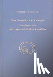 Steiner, Rudolf - Über Gesundheit und Krankheit. Grundlagen einer geiteswissenschaftlichen Sinneslehre