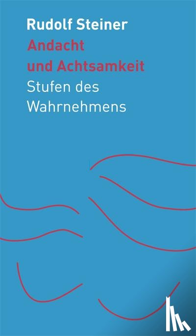 Steiner, Rudolf - Andacht und Achtsamkeit