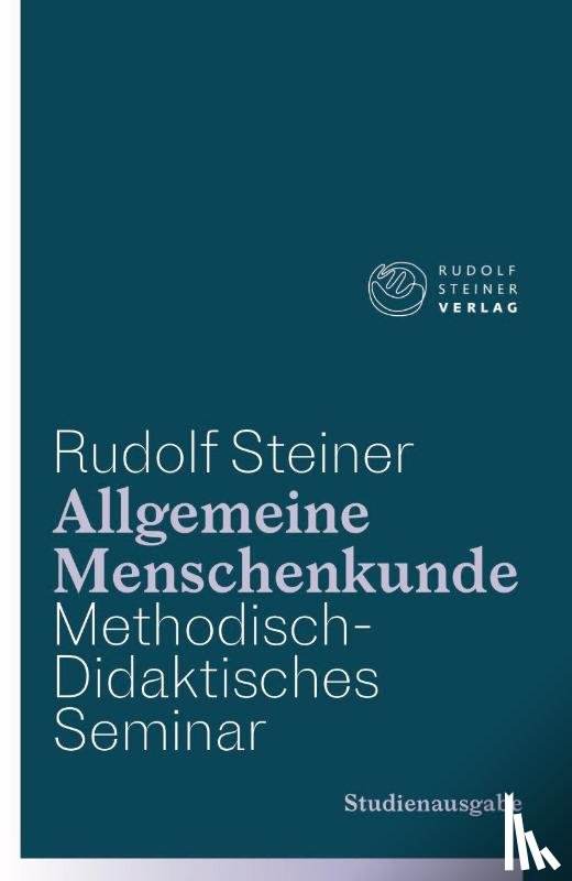 Steiner, Rudolf - Allgemeine Menschenkunde - Methodisch-Didaktisches - Seminar. Studienausgabe