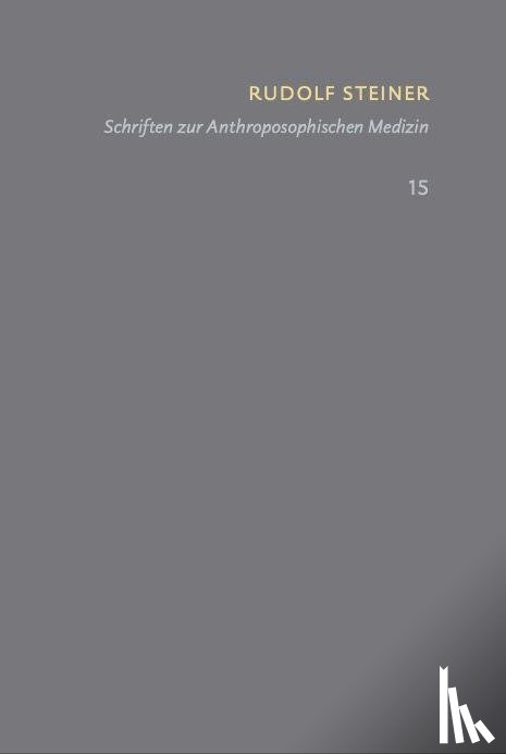 Steiner, Rudolf - Schriften zur Anthroposophischen Medizin. Grundlegendes für eine Erweiterung der Heilkunst