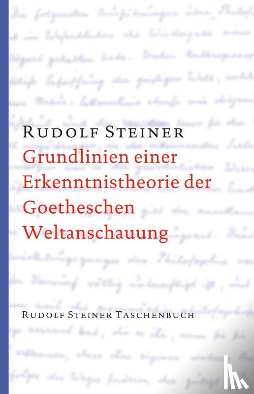 Steiner, Rudolf - Grundlinien einer Erkenntnistheorie der Goetheschen Weltanschauung mit besonderer Rücksicht auf Schiller