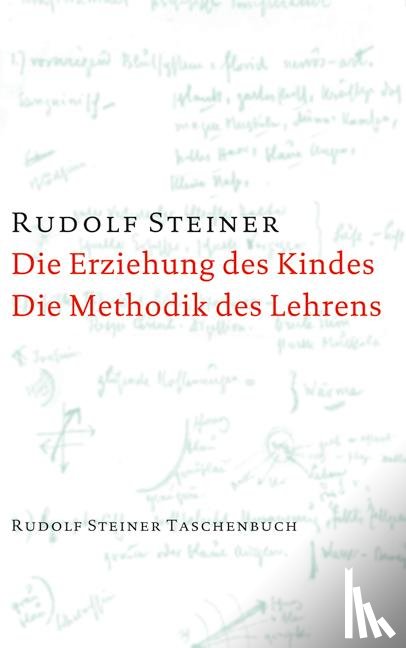 Steiner, Rudolf - Die Erziehung des Kindes / Die Methodik des Lehrens