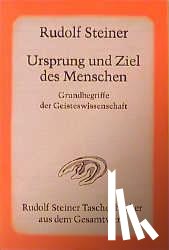 Steiner, Rudolf - Ursprung und Ziel des Menschen. Grundbegriffe der Geisteswissenschaft