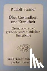 Steiner, Rudolf - Über Gesundheit und Krankheit