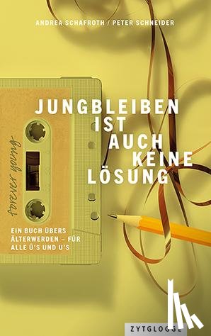 Schneider, Peter, Schafroth, Andrea - Jungbleiben ist auch keine Lösung