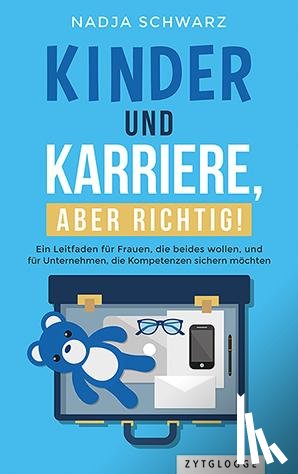 Schwarz, Nadja - Kinder und Karriere, aber richtig!