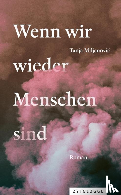 Miljanovic, Tanja - Wenn wir wieder Menschen sind