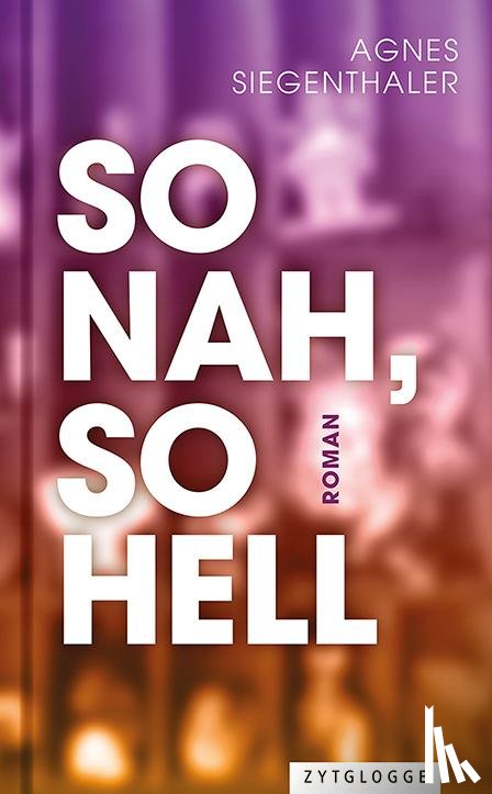 Siegenthaler, Agnes - So nah, so hell