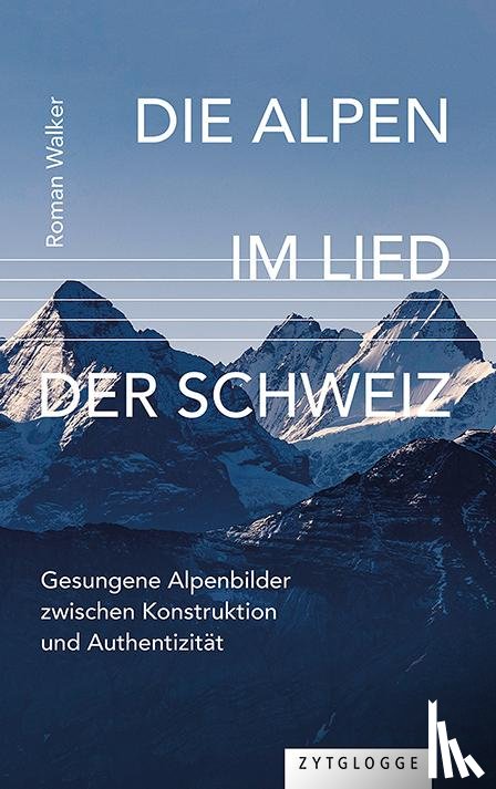 Walker, Roman - Die Alpen im Lied der Schweiz