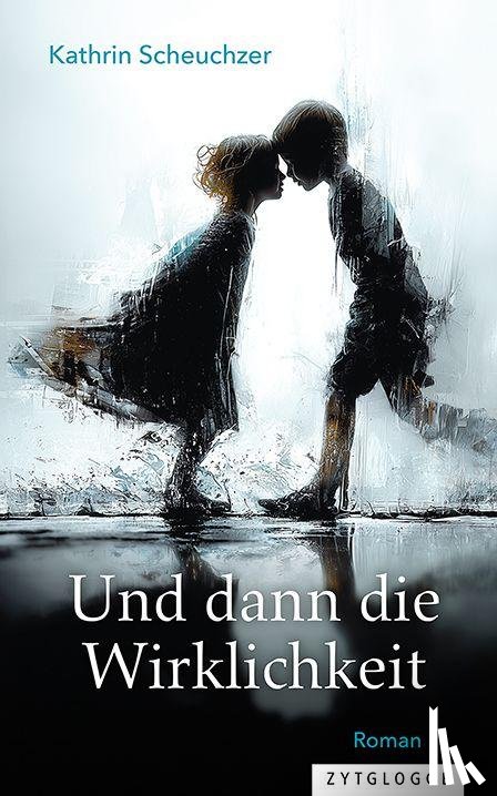 Scheuchzer, Kathrin - Und dann die Wirklichkeit