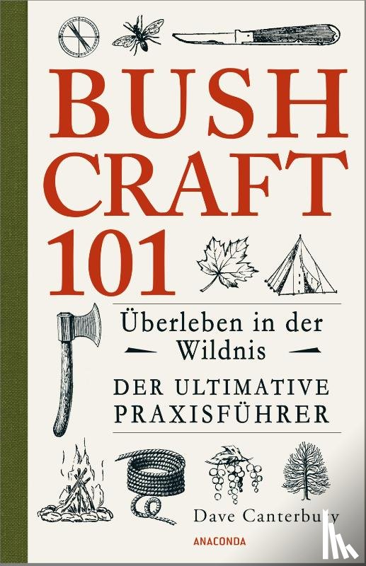 Canterbury, Dave - Bushcraft 101 - Überleben in der Wildnis / Der ultimative Survival Praxisführer