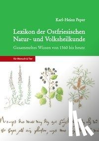Peper, Karl-Heinz - Lexikon der Ostfriesischen Natur- und Volksheilkunde