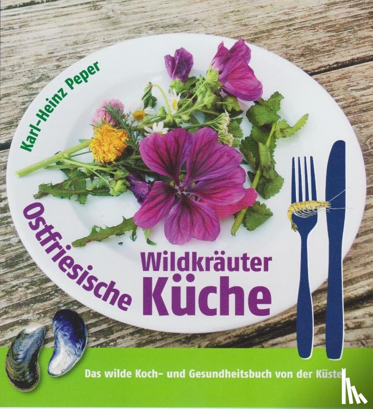 Peper, Karl-Heinz - Ostfriesische Wildkräuterküche