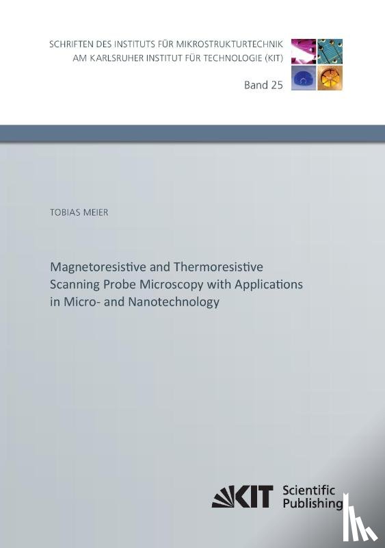 Meier, Tobias - Magnetoresistive and Thermoresistive Scanning Probe Microscopy with Applications in Micro- and Nanotechnology