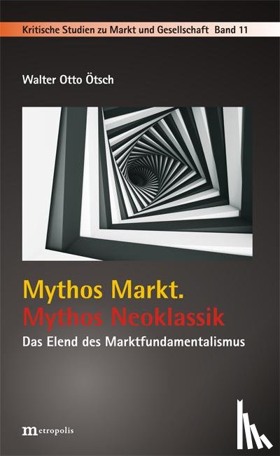 Ötsch, Walter Otto - Mythos Markt. Mythos Neoklassik