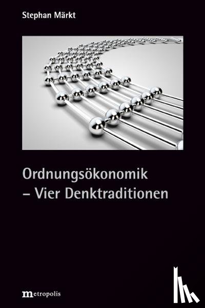Märkt, Stephan - Ordnungsökonomik - Vier Denktraditionen
