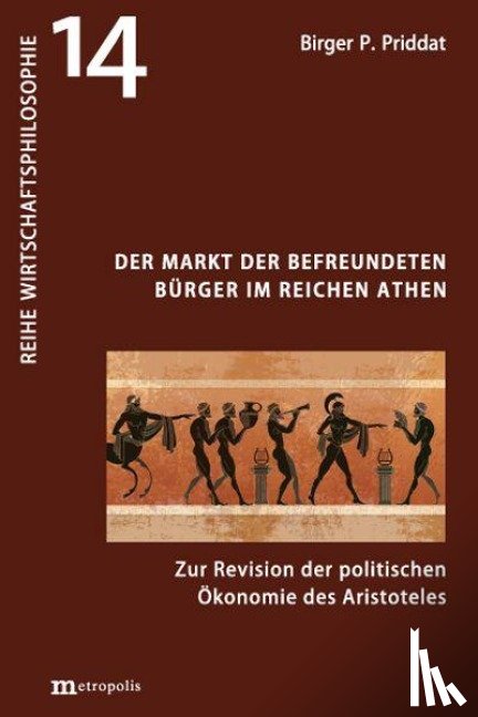 Priddat, Birger P. - Der Markt der befreundeten Bürger im reichen Athen