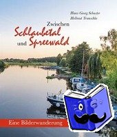 Schuster, Hans-Georg, Trunschke, Hellmut - Zwischen Schlaubetal und Spreewald - Eine Bilderwanderung