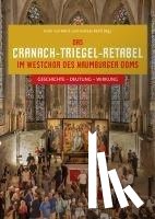  - Das Cranach-Triegel-Retabel im Westchor des Naumburger Doms