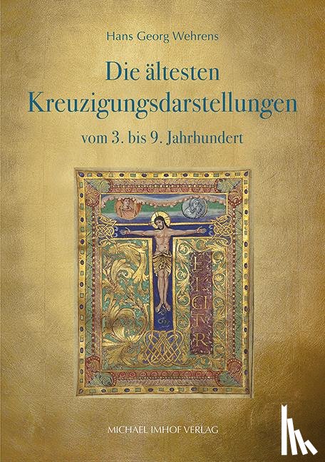 Wehrens, Hans Georg - Die ältesten Kreuzigungsdarstellungen vom 3. bis 9. Jahrhundert