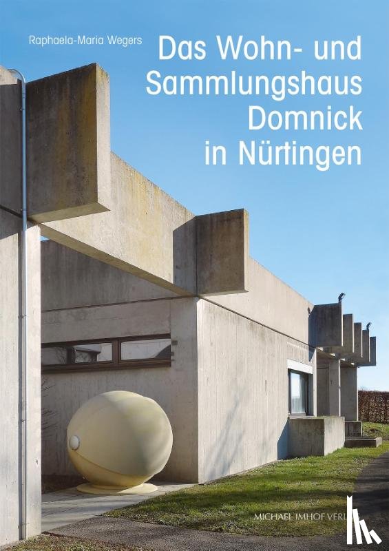 Wegers, Raphaela-Maria - Das Wohn- und Sammlungshaus Domnick in Nürtingen