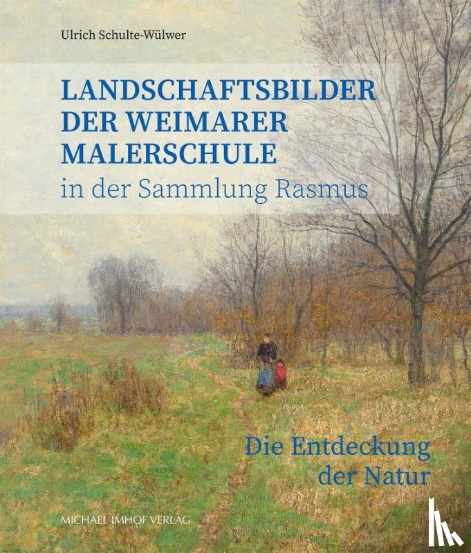 Schulte-Wülwer, Ulrich - Landschaftsbilder der Weimarer Malerschule in der Sammlung Rasmus