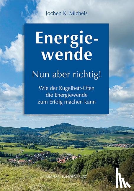 Michels, Jochen K. - Energiewende - Nun aber richtig!