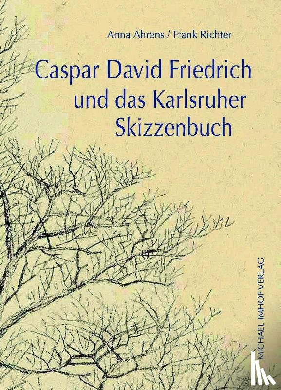 Ahrens, Anna, Richter, Frank - Caspar David Friedrich und das Karlsruher Skizzenbuch