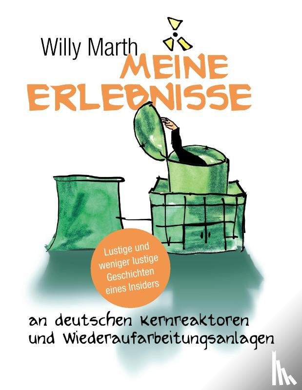 Marth, Willy - Meine Erlebnisse an deutschen Kernreaktoren und Wiederaufarbeitungsanlagen