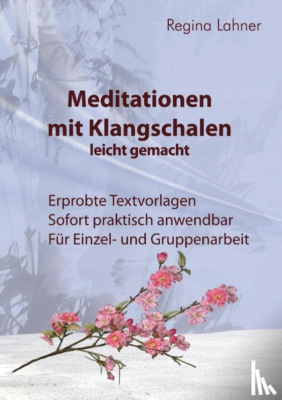 Lahner, Regina - Meditationen mit Klangschalen leicht gemacht