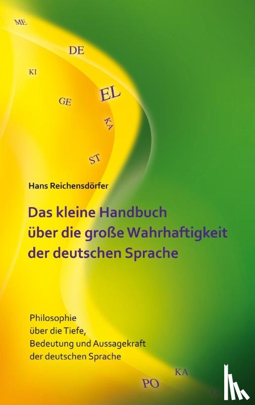 Reichensdoerfer, Hans - Das kleine Handbuch uber die grosse Wahrhaftigkeit der deutschen Sprache