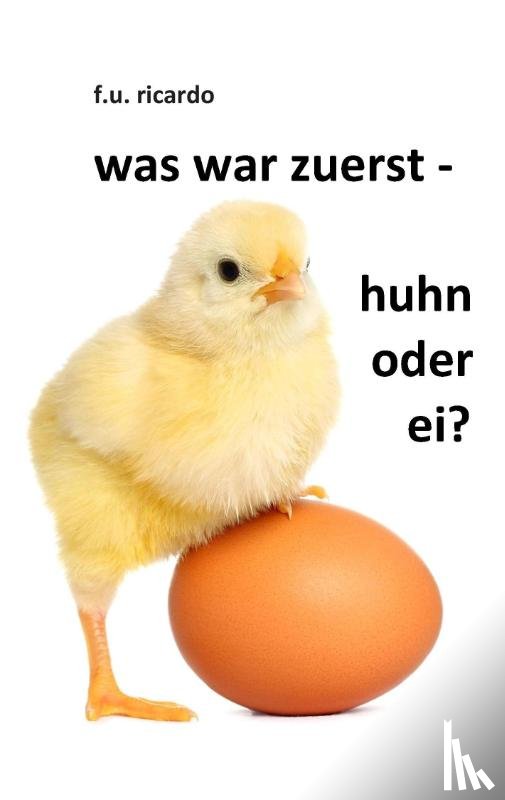 Ricardo, F U - Was war zuerst - Huhn oder Ei?