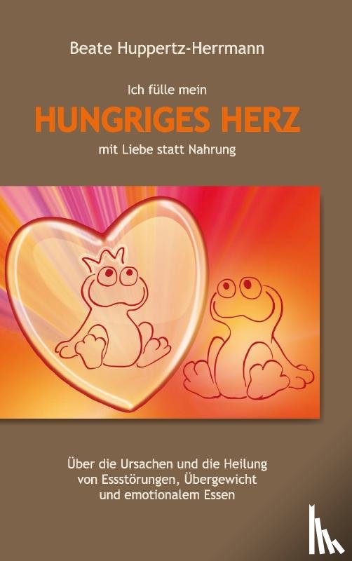 Beate Huppertz-Herrmann - Ich fulle mein Hungriges Herz mit Liebe statt Nahrung
