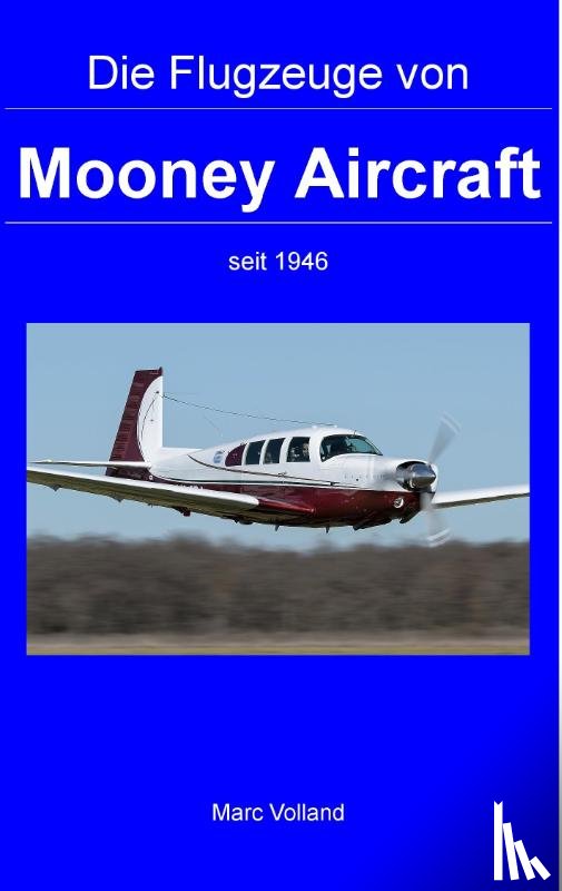Volland, Marc - Die Flugzeuge von Mooney Aircraft