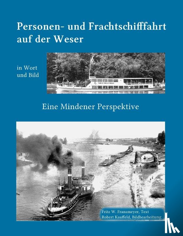 Franzmeyer, Fritz W, Kauffeld, Robert - Kleine Geschichte der Personen- und Frachtschifffahrt auf der Ober- und Mittelweser in Wort und Bild