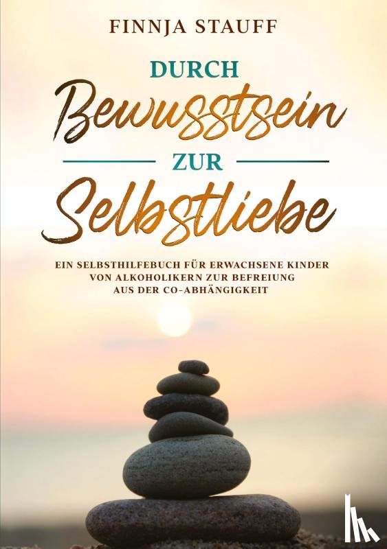 Stauff, Finnja - Durch Bewusstsein zur Selbstliebe